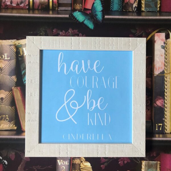Have Courage And Be Kind Cinderella Inspired Framed Rustic Print
